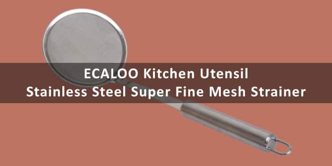 ECALOO Kitchen Utensil Stainless Steel Super Fine Mesh Strainer – Review